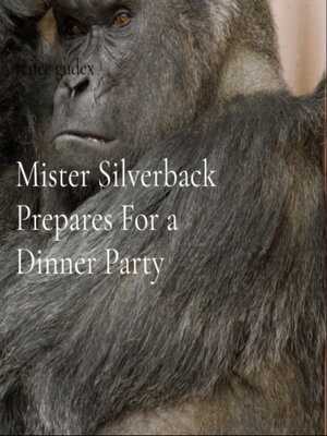 cover image of Mister Silverback Prepares For a Dinner Party